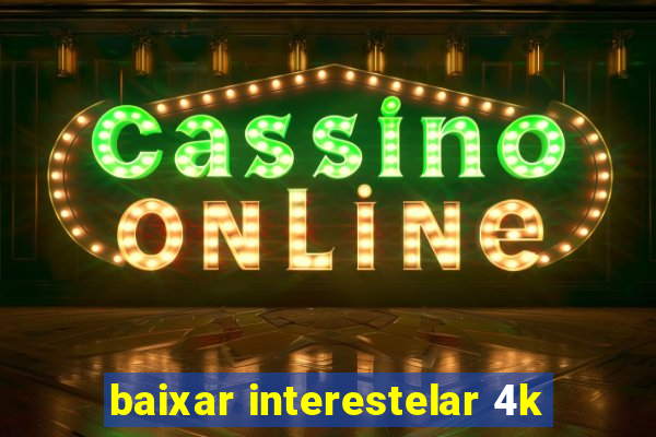 baixar interestelar 4k